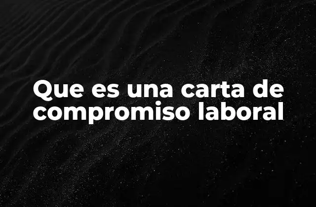 Que es una Carta de Compromiso Laboral