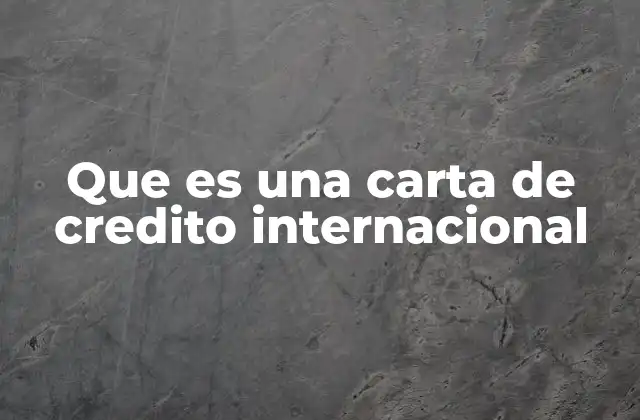 Que es una Carta de Credito Internacional