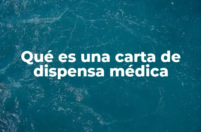 Qué es una Carta de Dispensa Médica