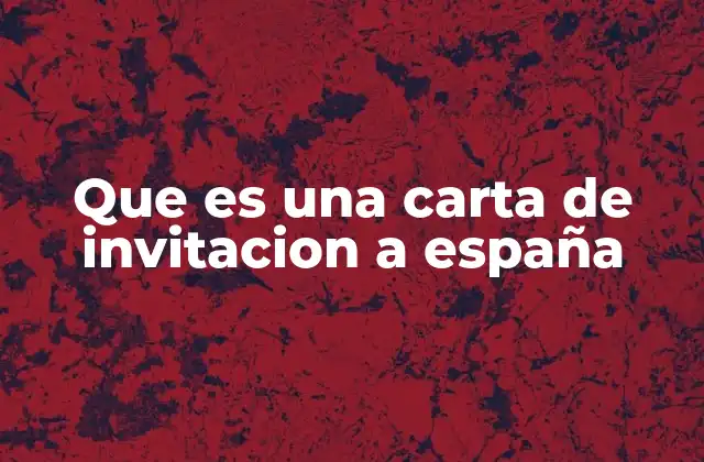 Que es una Carta de Invitacion a España