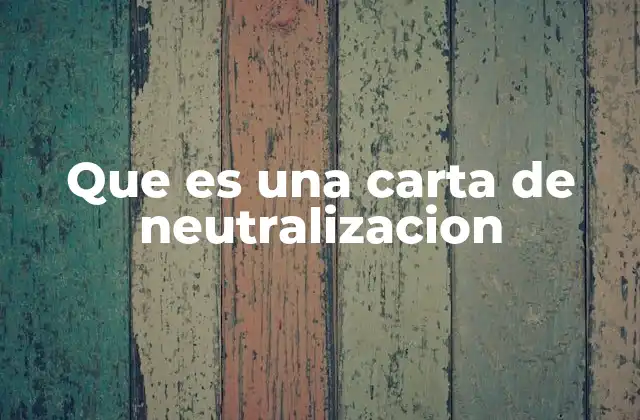 Que es una Carta de Neutralizacion