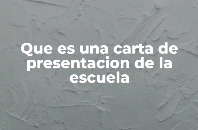 Que es una Carta de Presentacion de la Escuela