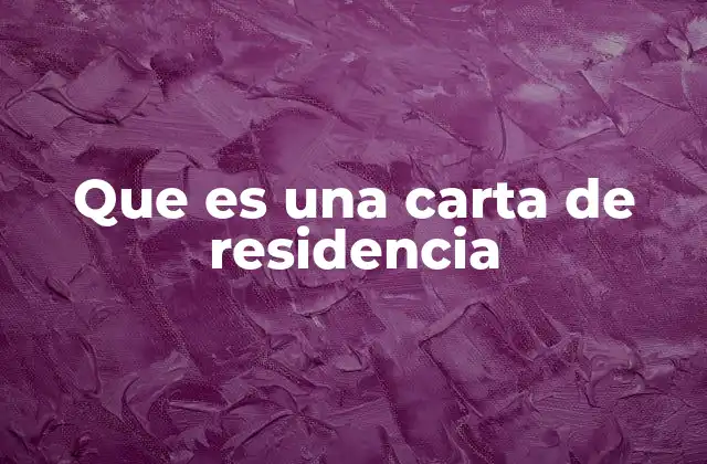 Que es una Carta de Residencia