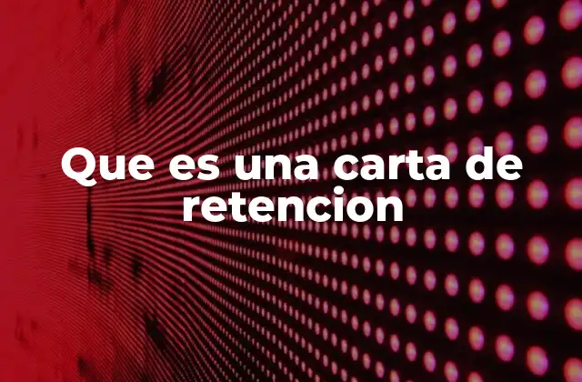 Que es una Carta de Retencion