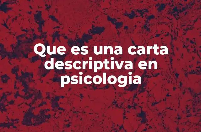 Que es una Carta Descriptiva en Psicologia