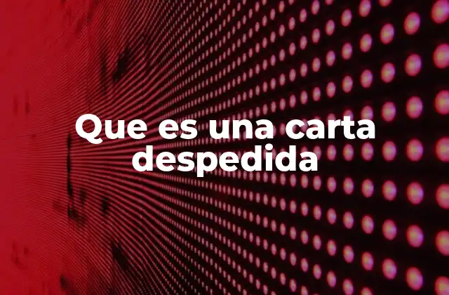 Que es una Carta Despedida