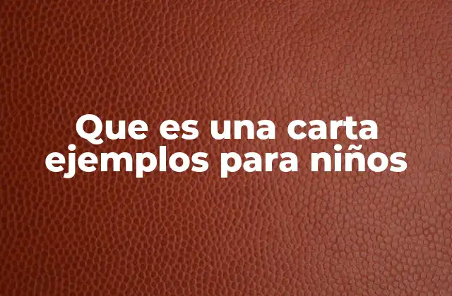 Que es una Carta Ejemplos para Niños