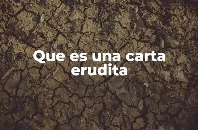 Que es una Carta Erudita