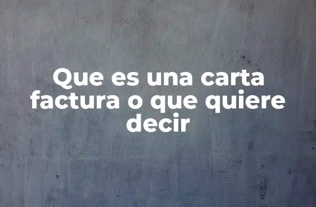 Que es una Carta Factura o que Quiere Decir