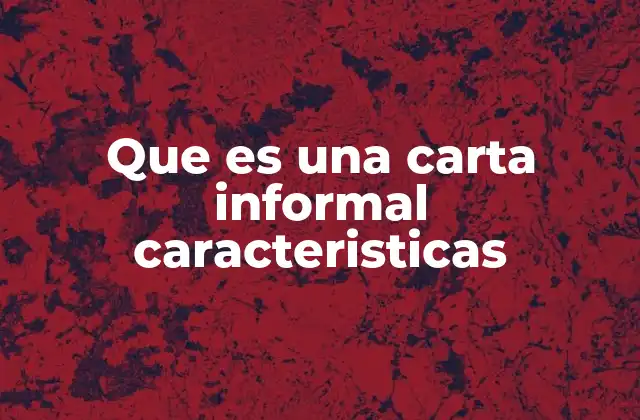 Que es una Carta Informal Caracteristicas
