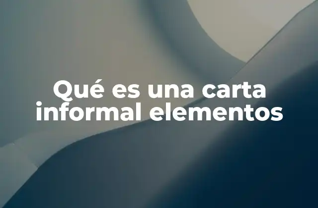 Qué es una Carta Informal Elementos