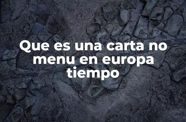 Que es una Carta No Menu en Europa Tiempo