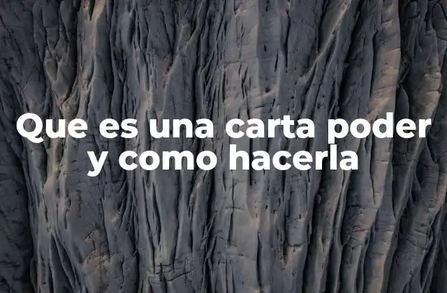 Que es una Carta Poder y como Hacerla