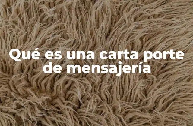 Qué es una Carta Porte de Mensajería