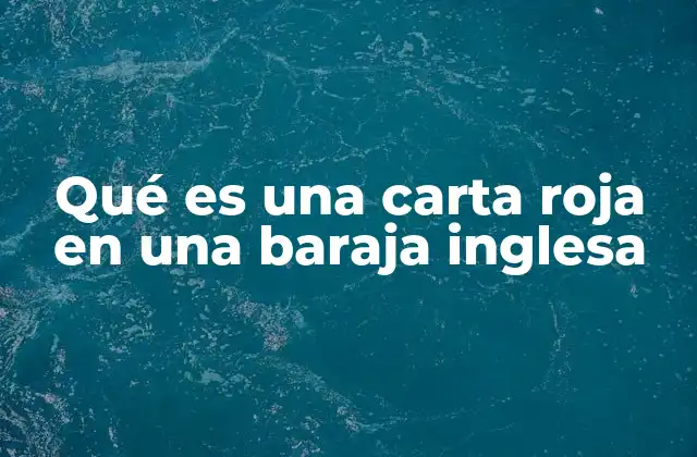 Qué es una Carta Roja en una Baraja Inglesa