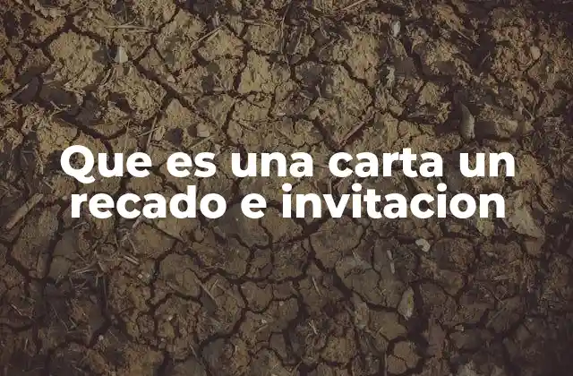 Que es una Carta un Recado e Invitacion 2 La importancia de la comunicación escrita en la vida cotidiana