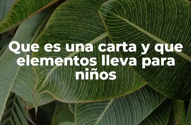 Que es una Carta y que Elementos Lleva para Niños