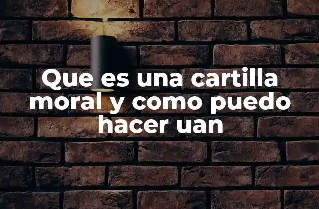 Que es una Cartilla Moral y como Puedo Hacer Uan