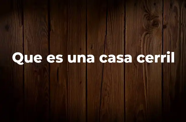 Que es una Casa Cerril