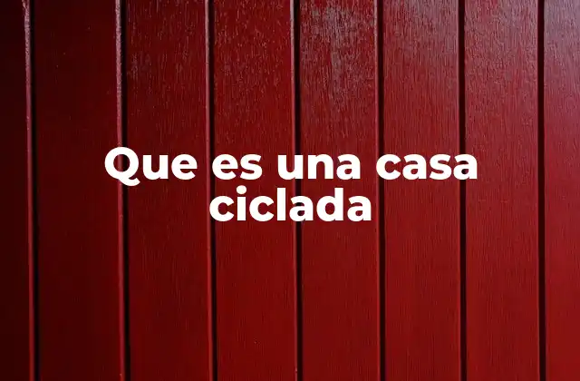 Que es una Casa Ciclada