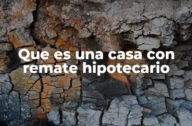 Que es una Casa con Remate Hipotecario