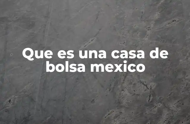 Que es una Casa de Bolsa Mexico