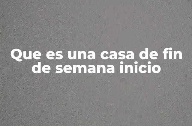 La importancia de elegir el lugar adecuado para una casa de fin de semana