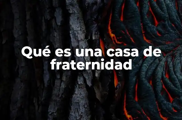 Qué es una Casa de Fraternidad