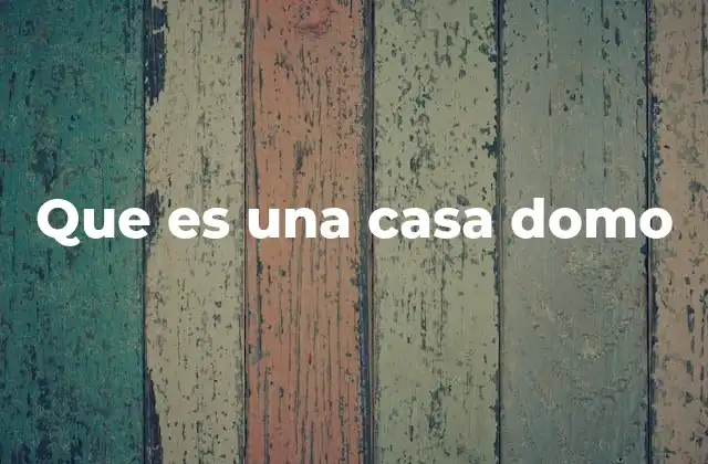 Que es una Casa Domo