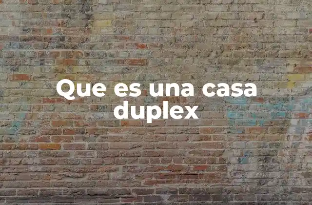 Que es una Casa Duplex
