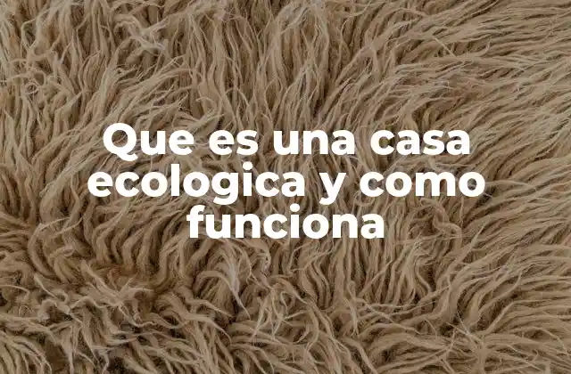 Que es una Casa Ecologica y como Funciona 2 La evolución del diseño arquitectónico sostenible