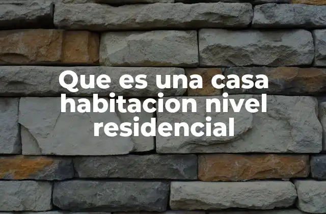 Características esenciales de las viviendas residenciales