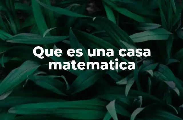 Que es una Casa Matematica