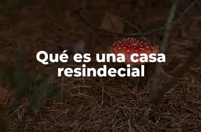 Qué es una Casa Resindecial 2 Características que definen una casa resindecial