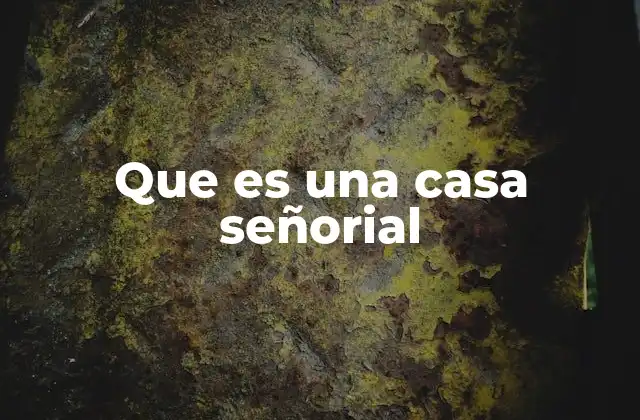 Que es una Casa Señorial