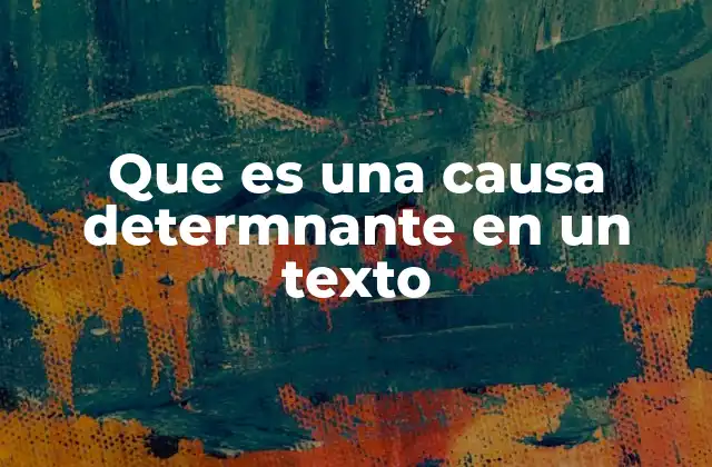 Que es una Causa Determnante en un Texto