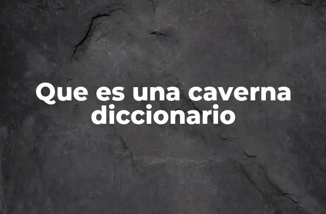 Las cavernas en la geología y la naturaleza
