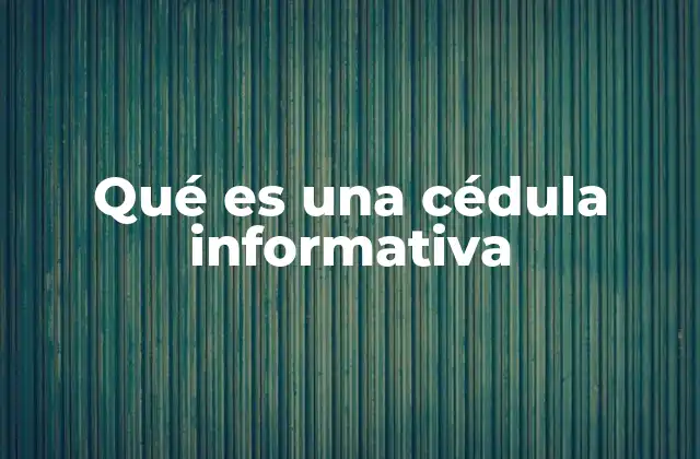 Qué es una Cédula Informativa