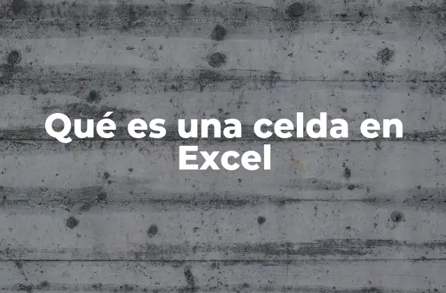 Qué es una Celda en Excel