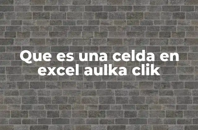 Que es una Celda en Excel Aulka Clik