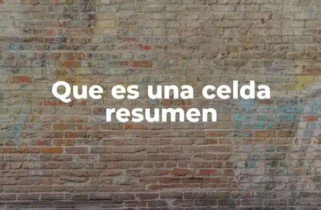 Que es una Celda Resumen