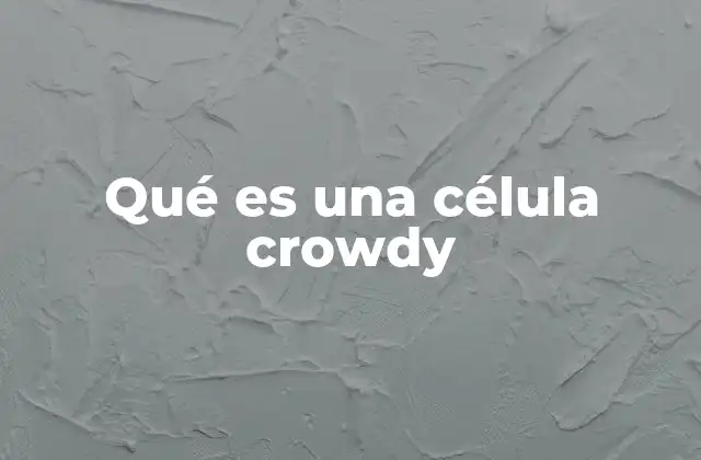 Qué es una Célula Crowdy