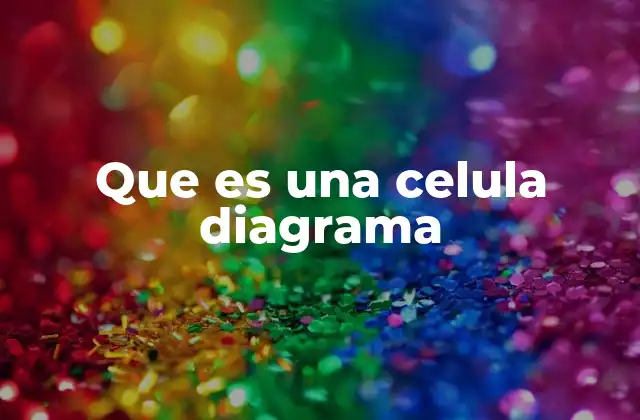 Que es una Celula Diagrama