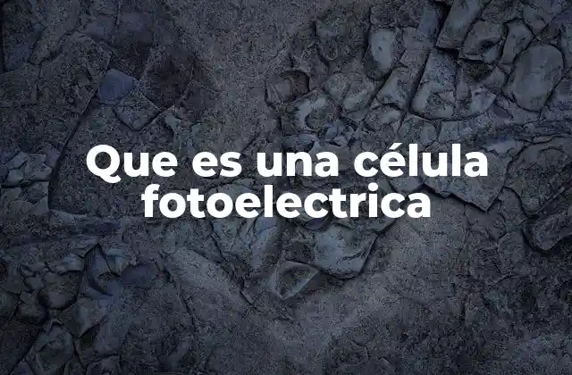 Que es una Célula Fotoelectrica