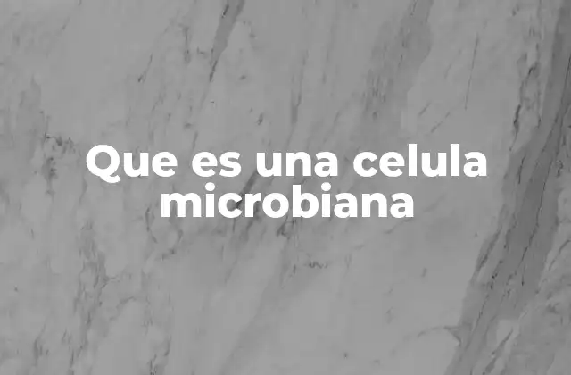 Que es una Celula Microbiana