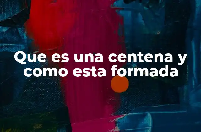 Que es una Centena y como Esta Formada