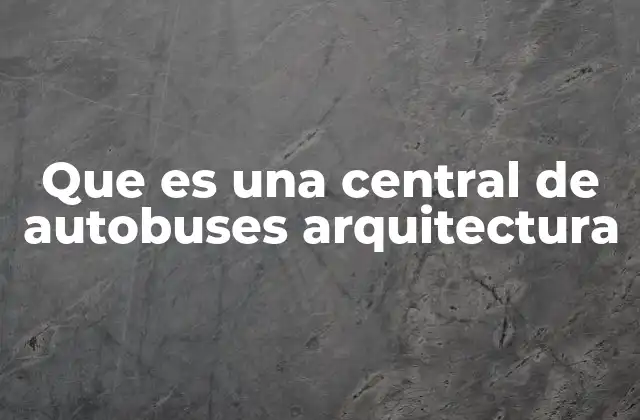 Que es una Central de Autobuses Arquitectura