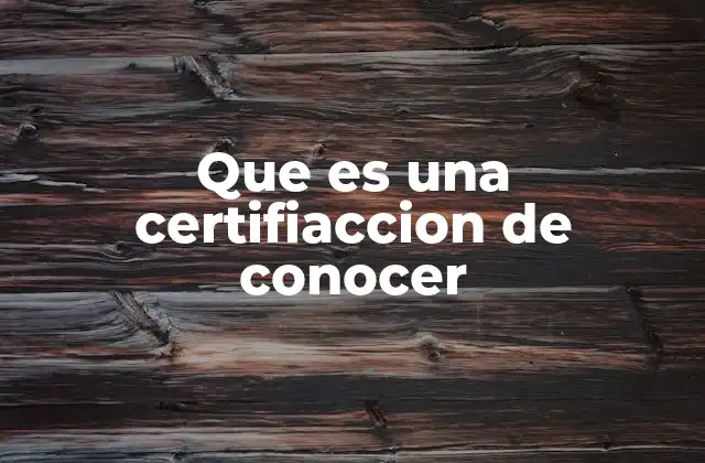 Que es una Certifiaccion de Conocer