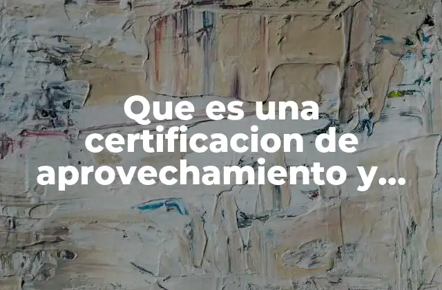 Que es una Certificacion de Aprovechamiento y Mejoras