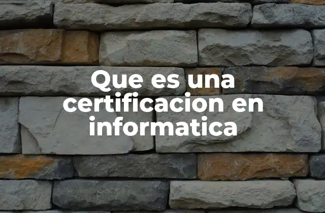 Que es una Certificacion en Informatica